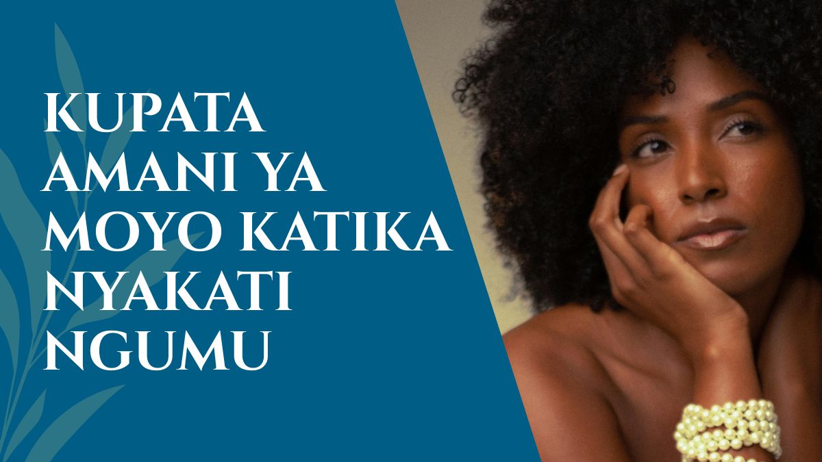 kupata amani ya moyo katika nyakati ngumu (1)